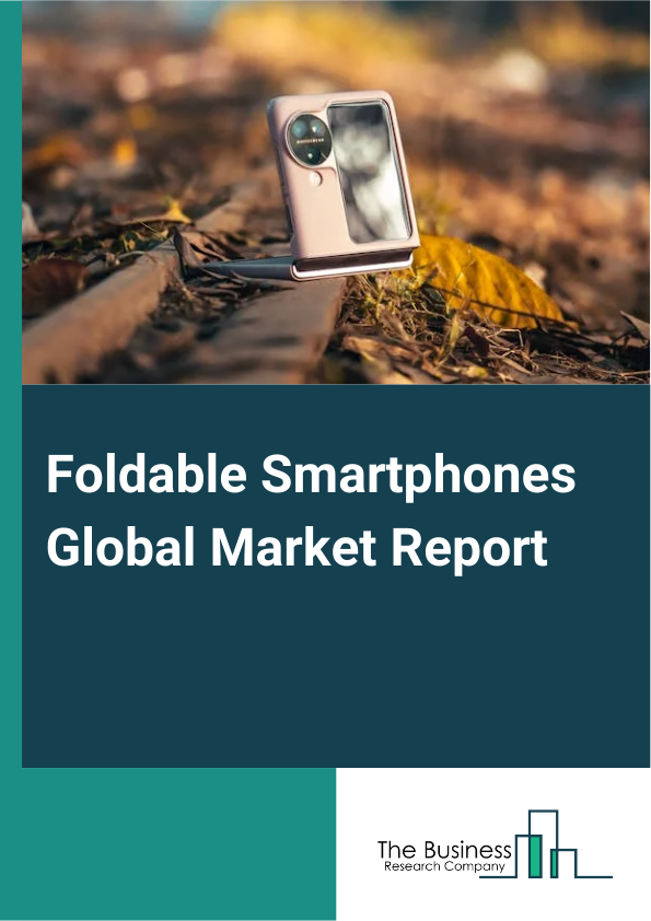 Global Foldable Smartphones Market Report 2025