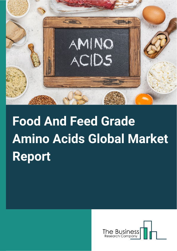 Global Food And Feed Grade Amino Acids Market Report 2025