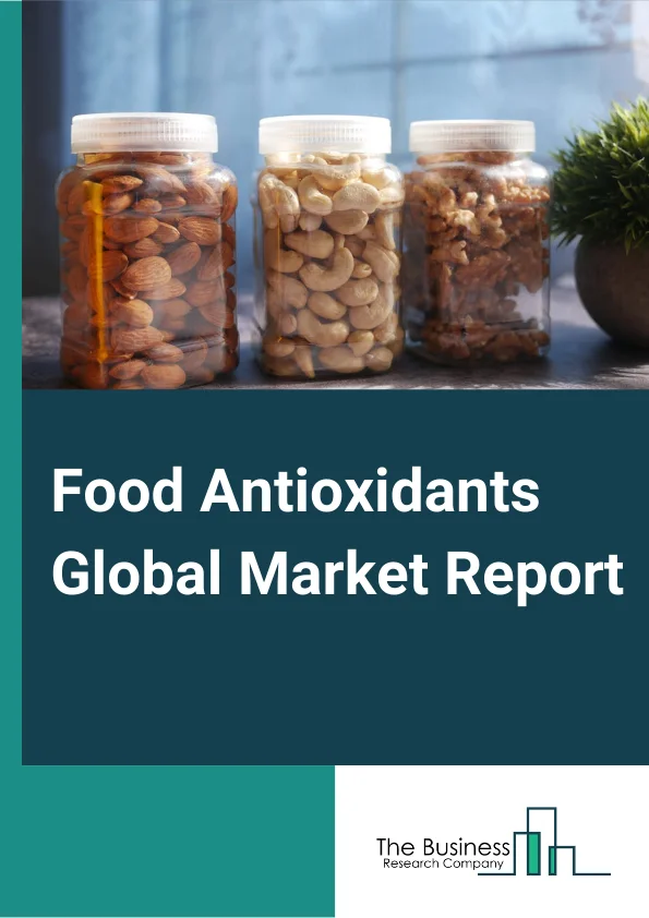 Food Antioxidants Global Market Report 2023 – By Type (Natural, Synthetic), By Form (Dry, Liquid), By Source (Fruits and Vegetables, Oils, Spices and Herbs, Botanical Extracts, Gallic Acid, Other Sources), By Application (Fats and Oils, Prepared Foods, Prepared Meat and  Poultry, Seafood, Bakery and Confectionery, Plant Based Alternatives, Nutraceuticals, Other Applications) – Market Size, Trends, And Global Forecast 2023-2032