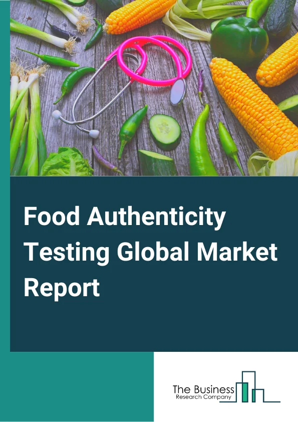 Food Authenticity Testing Global Market Report 2023