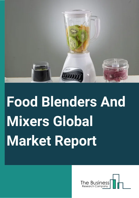 Food Blenders And Mixers Global Market Report 2025 – By Type (High Shear Mixer, Shaft Mixer, Screw Mixer And Blender, Double Cone Blender, Ribbon Blender, Planetary Mixer, Other Types), By Technology (Batch Mixing, Continuous Mixing), By Mode Of Operation (Automatic, Semi-Automatic), By Application (Bakery, Dairy, Beverage, Confectionary, Other Applications), By End-User (Household, Commercial) – Market Size, Trends, And Global Forecast 2025-2034