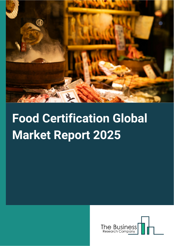 Global Food Certification Market Report 2025