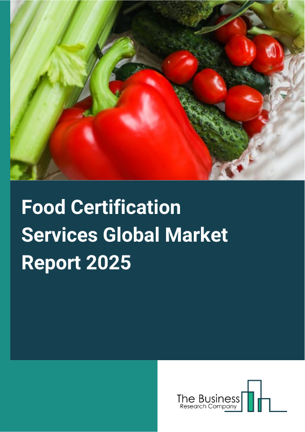 Global Food Certification Services Market Report 2025
