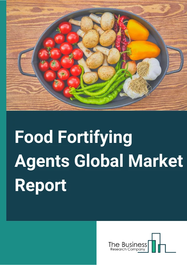 Food Fortifying Agents Market Report 2023 