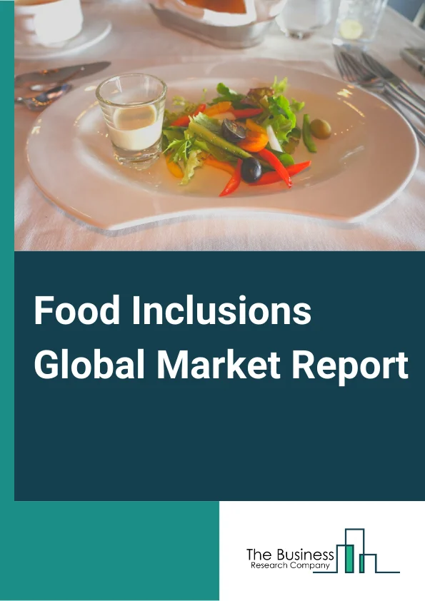 Food Inclusions Global Market Report 2023 – By Type (Chocolate, Fruit And Nut, Cereal, Flavoured Sugar And Caramel, Confectionery, Other Types), By Form (Pieces, Nuts, Chips, Flakes And Crunches, Powder, Liquid), By Application (Cereal Products, Snacks And Bars, Bakery Products, Dairy And Frozen Desserts, Chocolate And Confectionery Products, Other Applications Products) – Market Size, Trends, And Global Forecast 2023-2032
