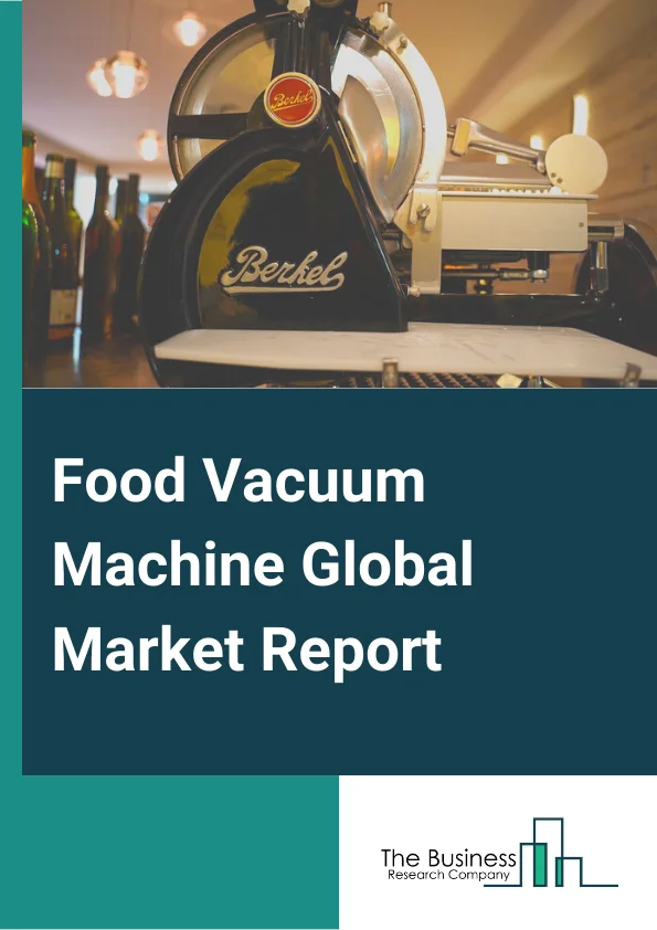 Food Vacuum Machine Market Report 2023