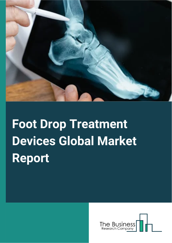 Global Foot Drop Treatment Devices Market Report 2025