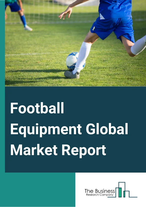 Global Football Equipment Market Report 2024