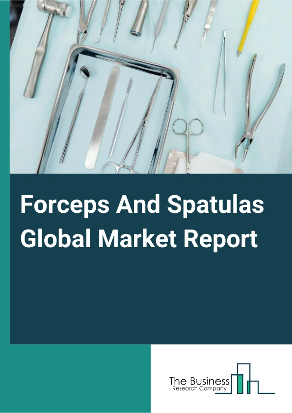 Global Forceps And Spatulas Market Report 2025