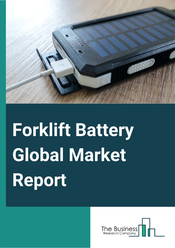 Forklift Battery Global Market Report 2024 