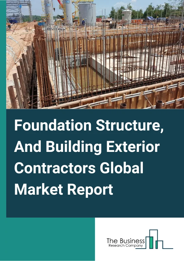 Foundation, Structure, And Building Exterior Contractors Global Market Report 2023 – By Type (Excavation And Demolition, Roofing, Concrete Work, Water Well Drilling), By Application (Residential Building Construction, Nonresidential Building Construction, Other Applications), By Service Provider (Large Chain Companies, Independent Contractors), By Mode (Online, Offline) – Market Size, Trends, And Global Forecast 2023-2032