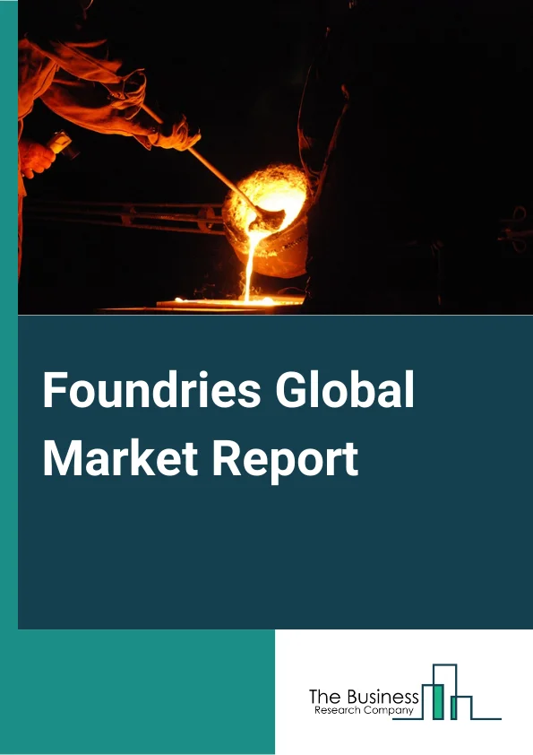 Foundries Global Market Report 2023 – By Type (Ferrous Metal Foundries, Nonferrous Metal Foundries), By Foundry Type (Pure Play Foundry, Integrated Device Manufacturers), By Application (Automobile, Pipes and Fittings, Agricultural Machinery, Electrical Equipment, Machine Tools, Other Applications) – Market Size, Trends, And Global Forecast 2023-2032