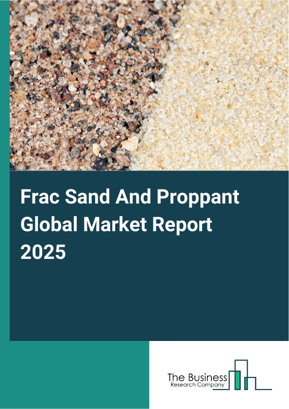 Global Frac Sand And Proppant Market Report 2025