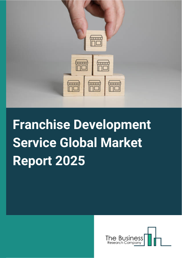 Global Franchise Development Service Market Report 2025
