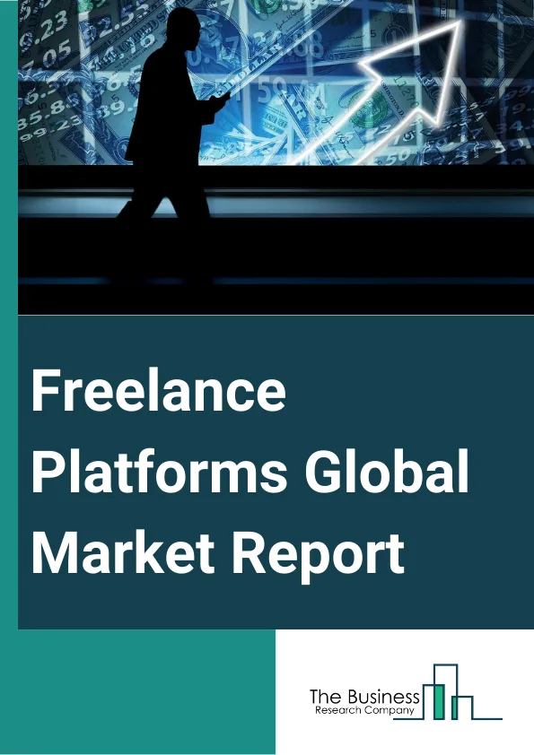 Freelance Platforms Global Market Report 2024 – By Type (Cloud-based, Web-based), By Product Type (Hourly, Monthly), By Application (Large Enterprises, Small and Medium Enterprises, Freelancers) – Market Size, Trends, And Global Forecast 2024-2033