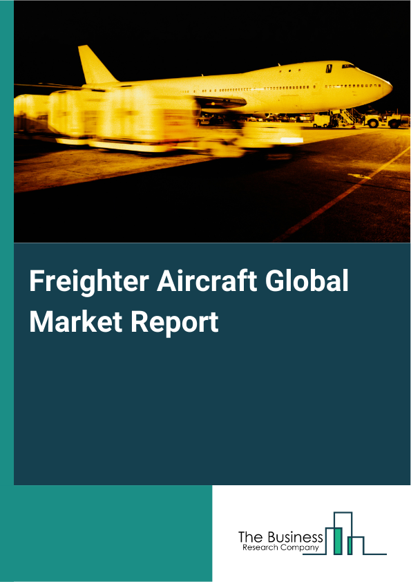 Global Freighter Aircraft Market Report 2025