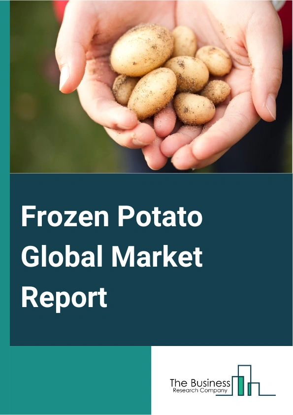Frozen Potato Market Report 2024 Frozen Potato Market Trends And