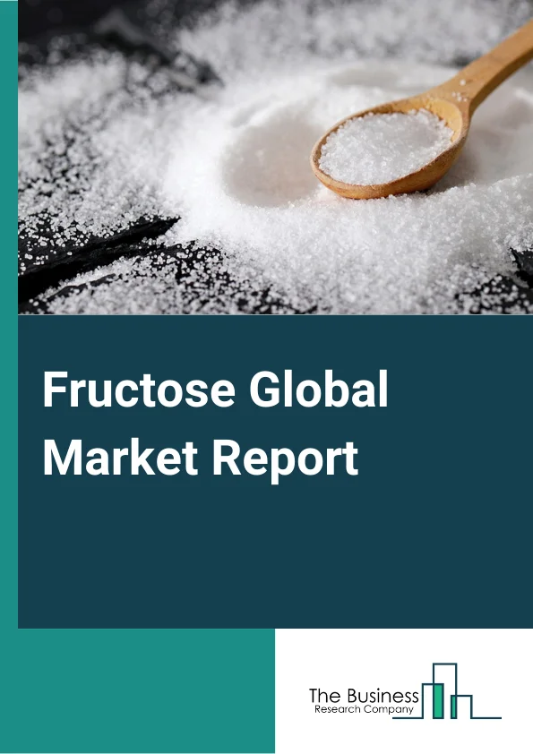 Fructose Global Market Report 2024 – By Product (High Fructose Corn Syrup, Fructose Syrups, Fructose Solids), By Source (Sugarcane, Sugar Beet, Corn, Fruits And Vegetables), By Application (Dairy Products, Baked Goods, Beverages, Cosmetics And Personal Care, Sports Nutrition, Drug Formulations, Other Applications) – Market Size, Trends, And Global Forecast 2024-2033