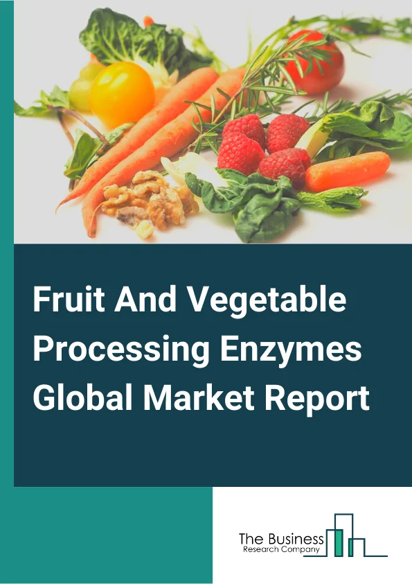 Fruit And Vegetable Processing Enzymes Global Market Report 2025 – By Type (Amylase, Pectinase, Protease, Cellulase), By Source (Fungi, Bacteria), By Form (Liquid, Powder), By Application (Fruits, Vegetables) – Market Size, Trends, And Global Forecast 2025-2034