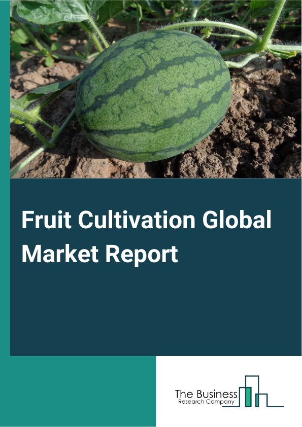 Global Fruit Cultivation Market Report 2025