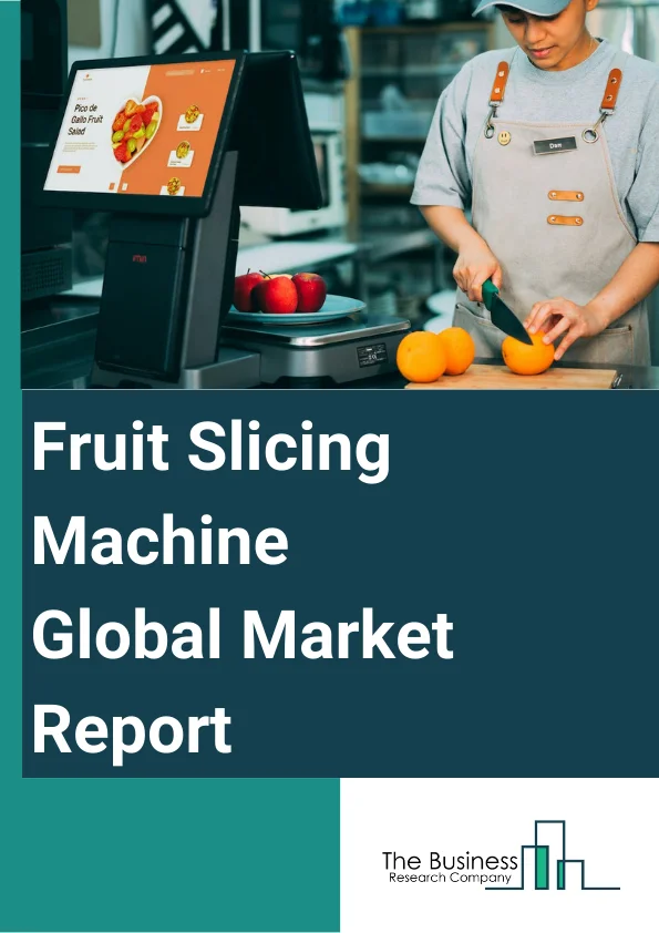 Fruit Slicing Machine Global Market Report 2023