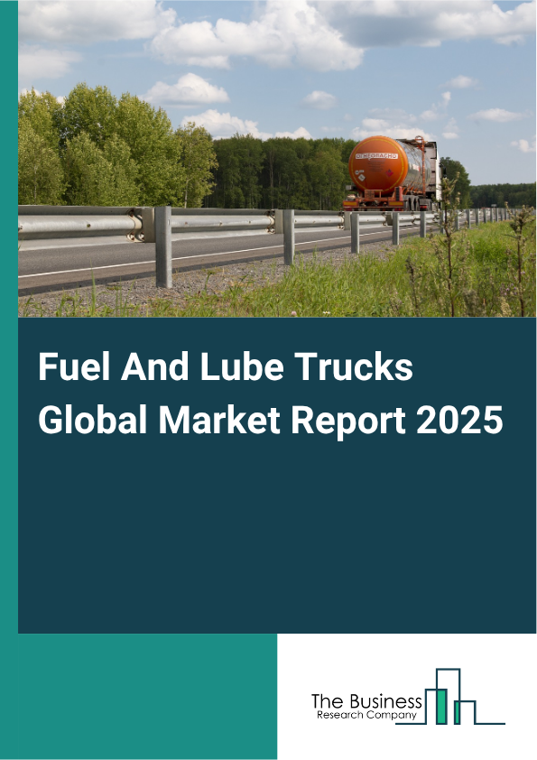 Global Fuel And Lube Trucks Market Report 2025