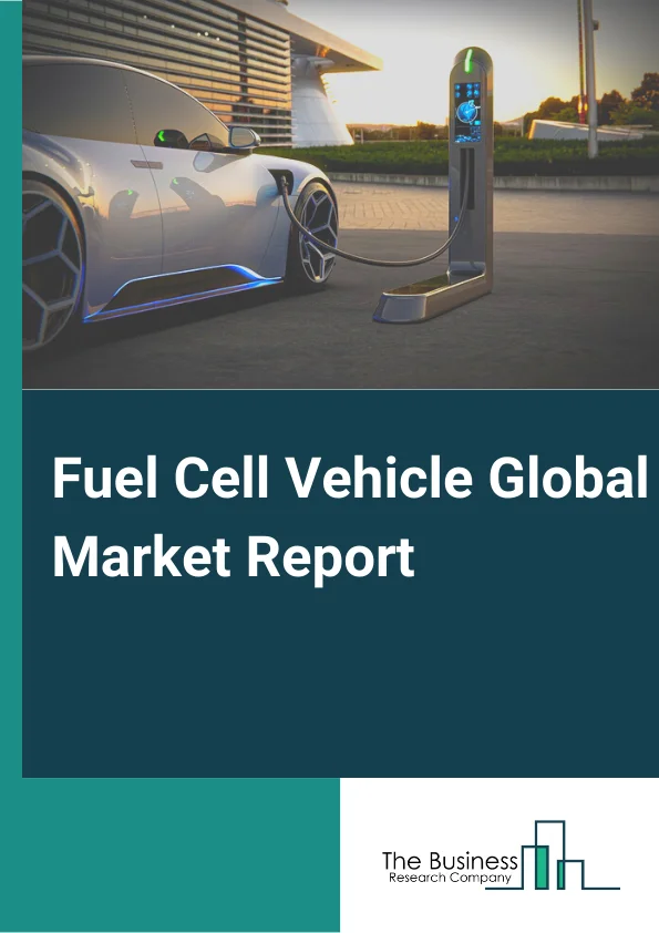 Global Fuel Cell Vehicle Market Report 2024
