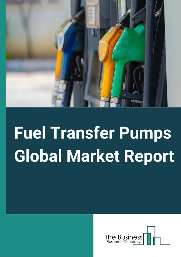Fuel Transfer Pumps Global Market Report 2024 – By Type( AC Fuel Transfer Pump, DC Fuel Transfer Pump, Hand Fuel Transfer Pump), By Motor Type( 12V DC, 24V DC, 115V AC, 230V AC), By Mounting( Fixed, Portable), By Application( Construction, Mining, Agriculture, Chemical, Military, Transportation, Food And Beverage, Other Applications) – Market Size, Trends, And Global Forecast 2024-2033