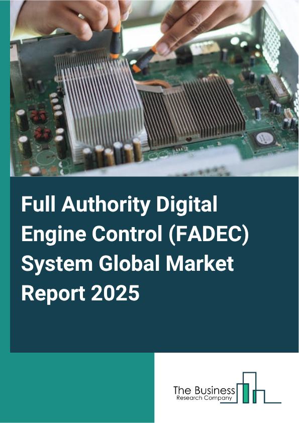 Global Full Authority Digital Engine Control (FADEC) System Market Report 2025