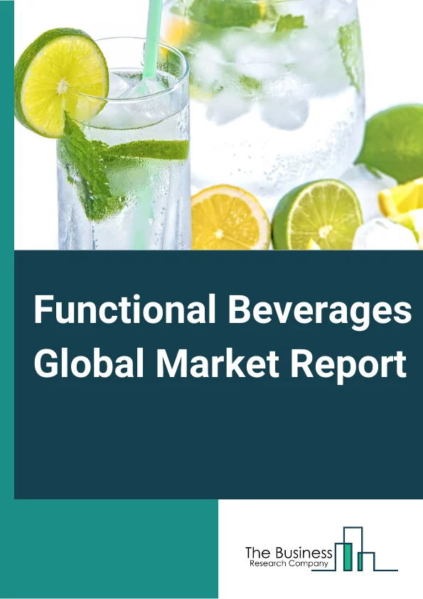 Functional Beverages Global Market Report 2024 – By Type (Energy Drinks, Sports Drinks, Nutraceutical Drinks, Dairy-Based Beverages, Juices, Enhanced Water, Other Types), By Function (Health And Wellness, Weight Management), By Distribution Channel (Brick And Mortar, Specialty Foodservice Stores, Online) – Market Size, Trends, And Global Forecast 2024-2033