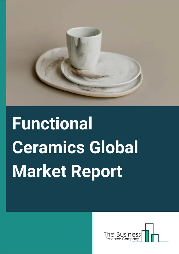 Functional Ceramics Global Market Report 2024 – By Type (Semiconductor Ceramics, Insulating Ceramics, High-temperature Superconducting Ceramic, Dielectric Ceramics, Piezoelectric Ceramics, Other Types), By Application (Pottery, Tiles, Abrasives, Sanitary Wave, Bricks And Pipes, Other Applications), By End User (Medical, Industrial, Building And Construction, Other End Users) – Market Size, Trends, And Global Forecast 2024-2033