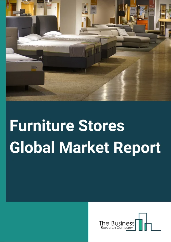 Furniture Stores Global Market Report 2023