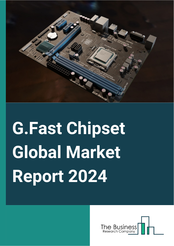 Global G.Fast Chipset Market Report 2025