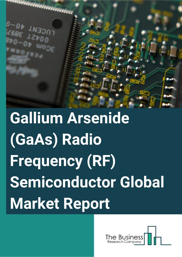 Global Gallium Arsenide (GaAs) Radio Frequency (RF) Semiconductor Market Report 2025