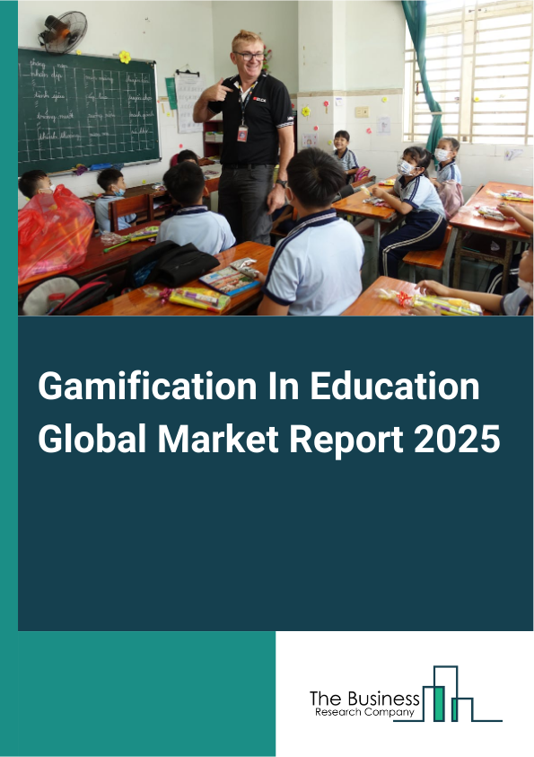 Global Gamification In Education Market Report 2025