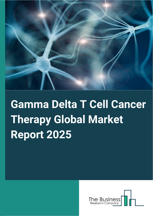 Global Gamma Delta T Cell Cancer Therapy Market Report 2025
