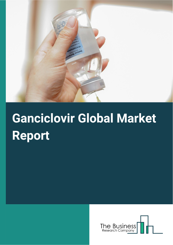 Global Ganciclovir Market Report 2025 
