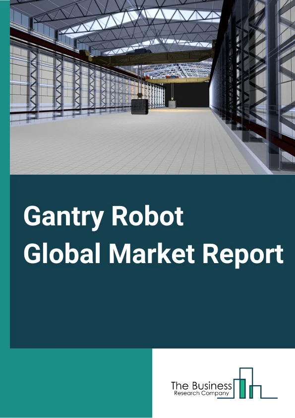 Gantry Robot Global Market Report 2024 – By Type (Open Gantry Robot, Closed Gantry Robot), By Payload (Less than 50 Kg, 51–350 Kg, More than 350 Kg), By Application (Factory Automation, Miscellaneous Manufacturing, Packaging Machinery, Other Applications), By Industry (Automotive, Electrical And Electronics, Metals And Machinery, Plastics, Rubber, And Chemicals, Food And Beverages, Precision Engineering And Optics, Pharmaceuticals And Cosmetics, Other Industries) – Market Size, Trends, And Global Forecast 2024-2033