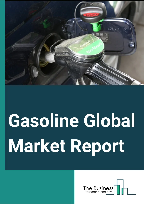Gasoline Global Market Report 2023