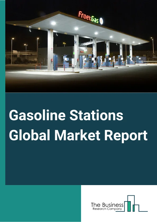Gasoline Stations Global Market Report 2023