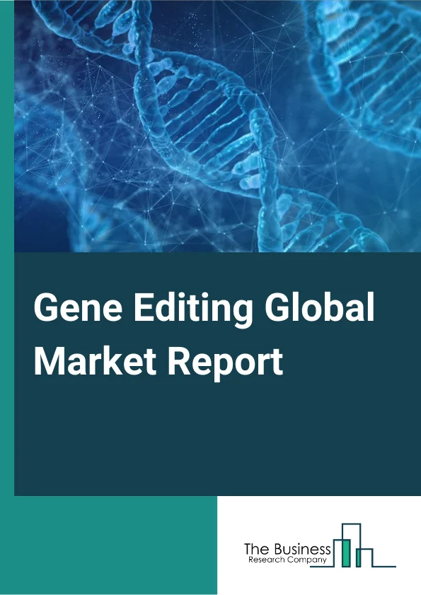 Gene Editing Global Market Report 2024 – By Technology (CRISPR, TALEN, ZFN), By Application (Animal Genetic Engineering, Plant Genetic Engineering, Cell Line Engineering), By End Users (Biotechnology, Pharmaceutical, Contract Research Organization) – Market Size, Trends, And Global Forecast 2024-2033