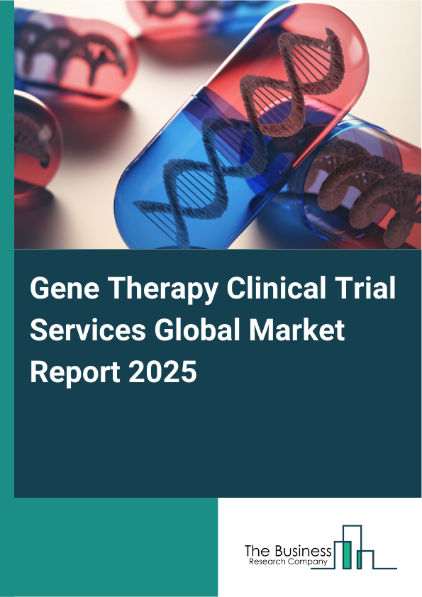 Global Gene Therapy Clinical Trial Services Market Report 2025