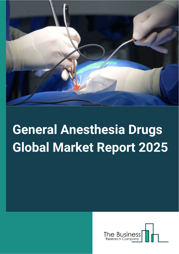 Global General Anesthesia Drugs Market Report 2025