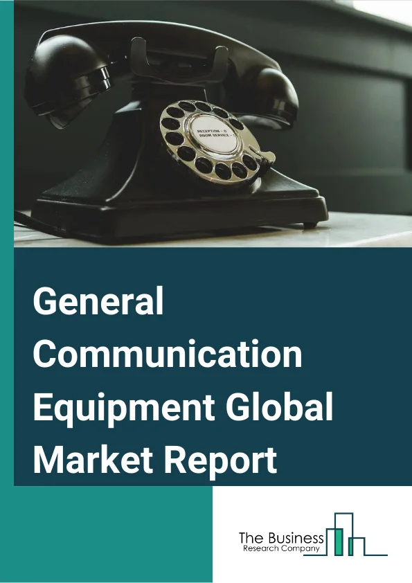 General Communication Equipment Global Market Report 2023 – By Product Type (Basic Communication, ValueAdded Alarm Systems And Equipment, Fire Detection Equipment, Smoke Detectors, Intercoms Systems And Equipment, Traffic Signals, Other Product Types), By Types (Mobile, Fixed Line Devices),By End User (Commercial, Industrial, Military, Other EndUsers) – Market Size, Trends, And Global Forecast 2023-2032