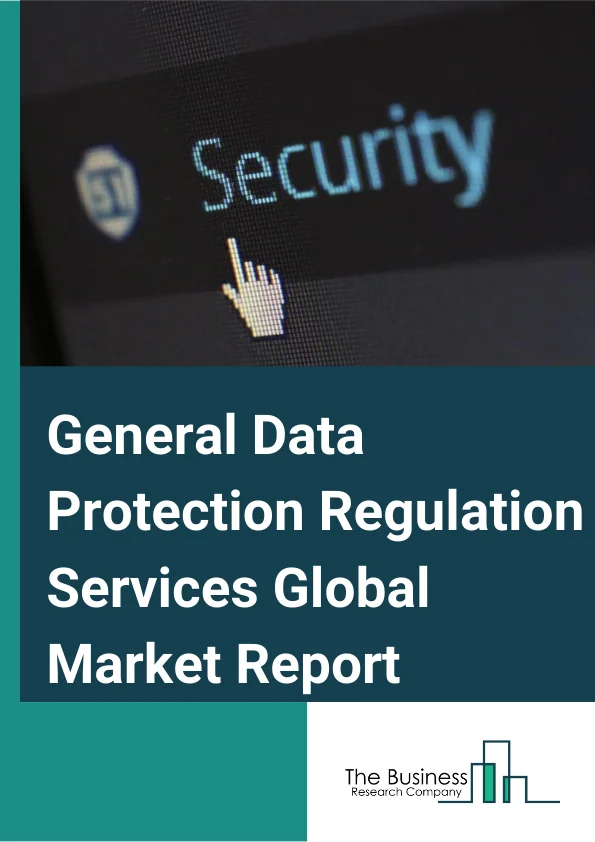 General Data Protection Regulation Services Global Market Report 2023 – By Type of Deployment (On Premise, Cloud), By Offering (Data Management, Data Discovery and Mapping, Data Governance, API Management), By Organization Size (Large Enterprises, Small and Medium Sized Enterprises), By End User (Banking, Financial Services, and Insurance (BFSI), Telecom and IT, Retail and Consumer Goods, Healthcare and Life Sciences, Manufacturing, Other End user Industries) – Market Size, Trends, And Global Forecast 2023-2032