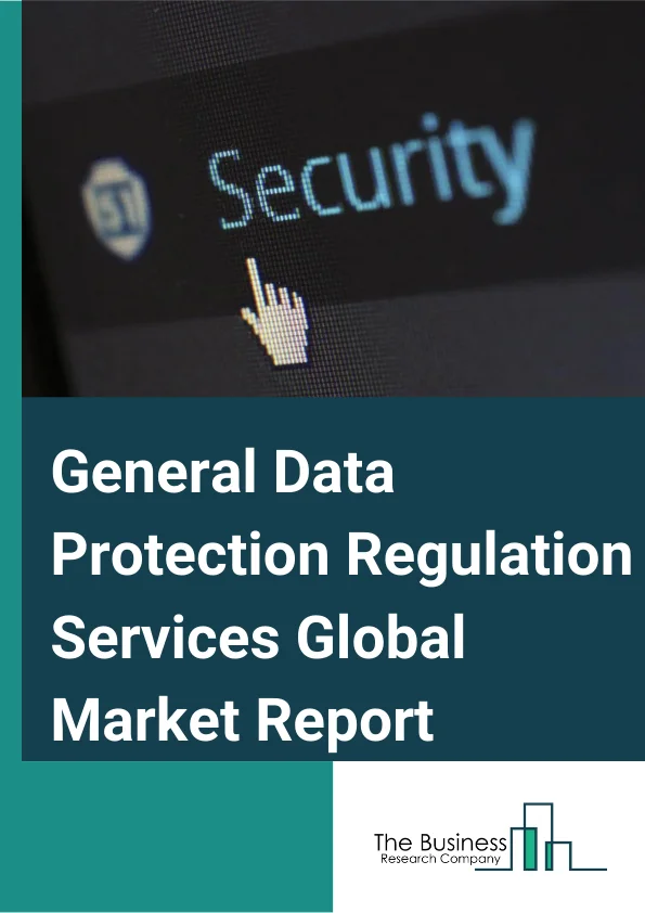 General Data Protection Regulation Services Global Market Report 2025 – By Type of Deployment (On-Premise, Cloud), By Offering (Data Management, Data Discovery and Mapping, Data Governance, API Management), By Organization Size (Large Enterprises, Small and Medium-Sized Enterprises), By End User (Banking, Financial Services, and Insurance (BFSI), Telecom and IT, Retail and Consumer Goods, Healthcare and Life Sciences, Manufacturing, Other End-user Industries) – Market Size, Trends, And Global Forecast 2025-2034