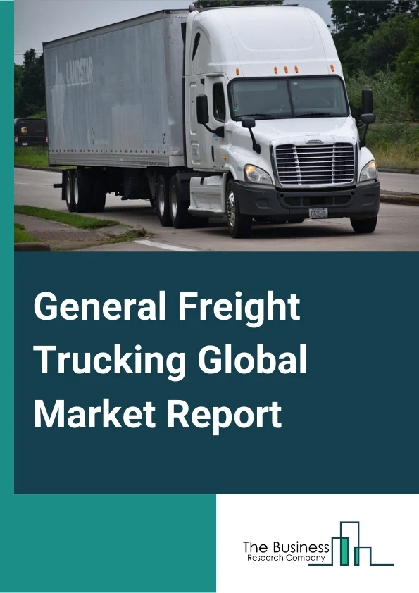 General Freight Trucking Global Market Report 2023– By Type (Local General Freight Trucking, Long-Distance General Freight Trucking), By Application (Oil And Gas, Industrial And Manufacturing, Energy And Mining, Food And Beverages, Pharmaceuticals And Healthcare, Other Applications), By Size (Heavy Trucks, Medium Trucks, Light Trucks)– Market Size, Trends, And Global Forecast 2023-2032