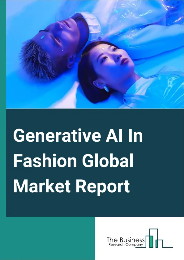 Global Generative AI In Fashion Market Report 2025