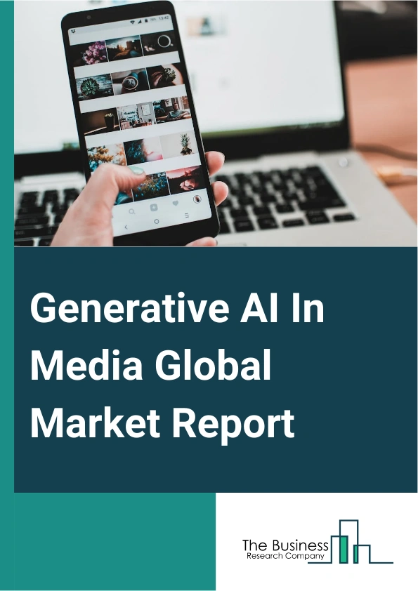 Global Generative AI In Media Market Report 2025
