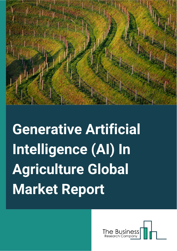 Global Generative Artificial Intelligence (AI) In Agriculture Market Report 2025
